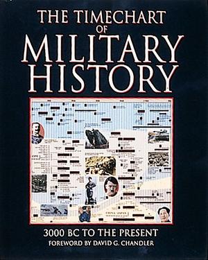 The Timechart Of Military History: 3000 B.C. To The Present by David G. Chandler