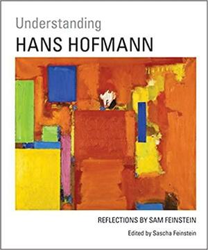 Understanding Hans Hofmann: Reflections by Sascha Feinstein
