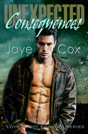 Unexpected Consequences by Jaye Cox