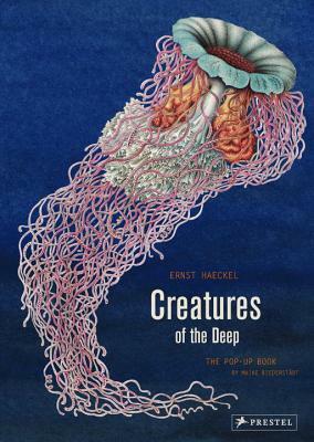 Creatures of the Deep: The Pop-Up Book by Ernst Haeckel, Maike Biederstaedt
