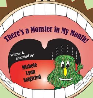 There's a Monster in My Mouth by Michele Lynn Seigfried