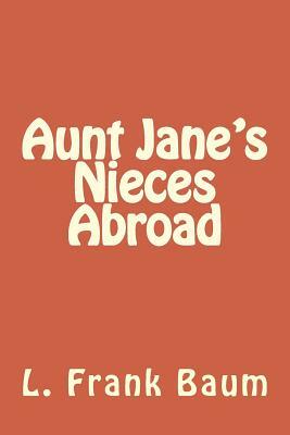 Aunt Jane's Nieces Abroad by Edith Van Dyne