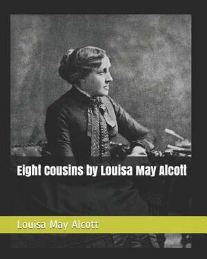 Eight Cousins by Louisa May Alcott by Louisa May Alcott