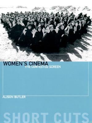 Women's Cinema: The Contested Screen by Alison Butler