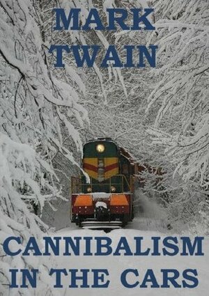 The Cannibalism in the Cars by Mark Twain
