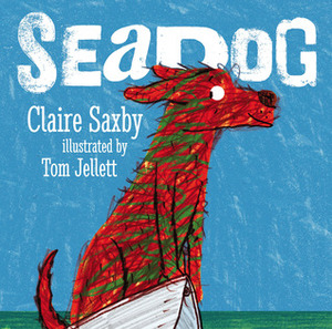 Seadog by Tom Jellett, Claire Saxby