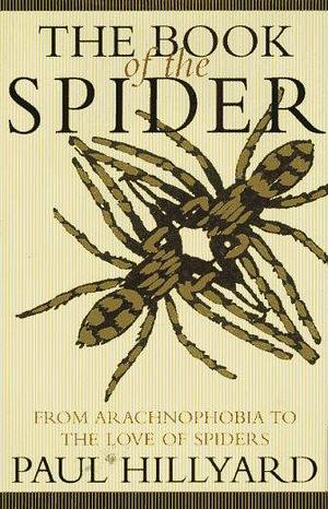 The Book of the Spider: From Arachnophobia to the Love of Spiders by P. D. Hillyard