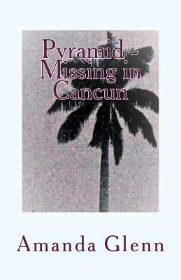 Pyramid - Missing in Cancun by Amanda Glenn