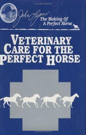 Veterinary Care for the Perfect Horse by Eleanor Kellon, John Lyons, Maureen Gallatin