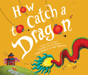 How to Catch a Dragon by Adam Wallace