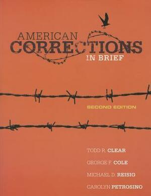 American Corrections in Brief by Todd R. Clear, George F. Cole, Carolyn Petrosino, Michael D. Reisig