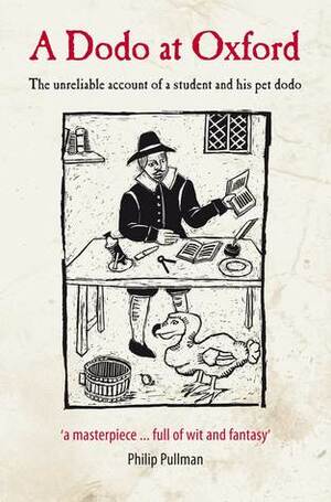 A Dodo at Oxford: The unreliable account of a student and his pet dodo by Michael Johnson, Philip Atkins