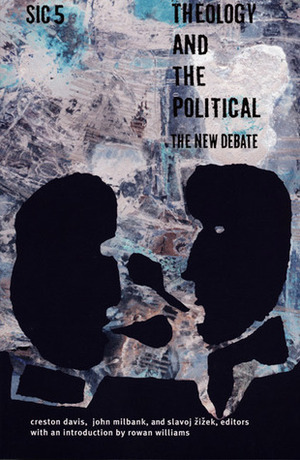 Theology and the Political: The New Debate (sic, #5) by John Milbank, Creston Davis, Slavoj Žižek