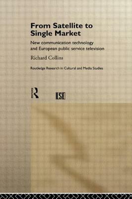 From Satellite to Single Market: New Communication Technology and European Public Service Television by Richard Collins