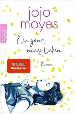 Ein ganz neues Leben: Roman by Jojo Moyes