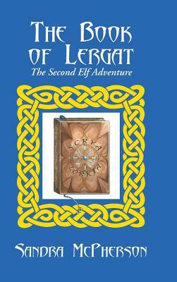 The Book of Lergat: The Second Elf Adventure by Sandra McPherson
