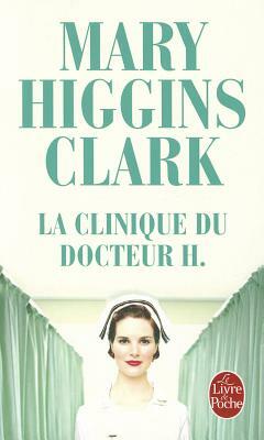 La Clinique Du Docteur H by Mary Higgins Clark