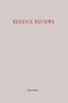 Residue Reviews / Rückstands-Berichte: Residues of Pesticides and Other Foreign Chemicals in Foods and Feeds / Rückstände Von Pesticiden Und Anderen F by Francis a. Gunther