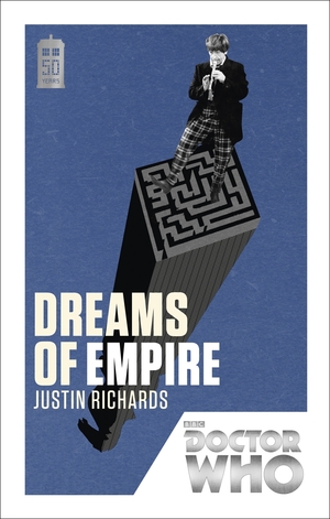 Doctor Who: Dreams of Empire: 50th Anniversary Edition by Justin Richards