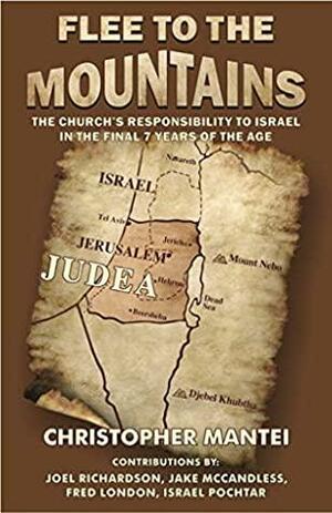 Flee To The Mountains: The Church's Responsibility to Israel in the Final 7 Years of the Age by Fred London, Jake McCandless, Christopher Mantei