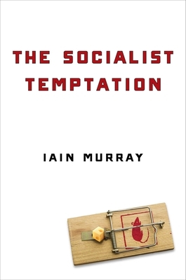 The Socialist Temptation by Iain Murray