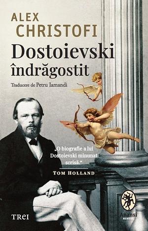 Dostoievski îndrăgostit by Alex Christofi
