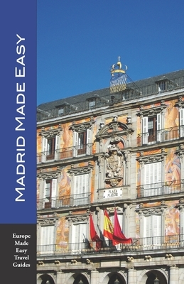 Madrid Made Easy: Sights, Walks, Dining, Hotels and More! Includes an excursion to Toledo (Europe Made Easy Travel Guides) by Andy Herbach