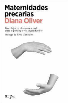 Maternidades precarias. Tener hijos en el mundo actual: entre el privilegio y la incertidumbre by Diana Oliver