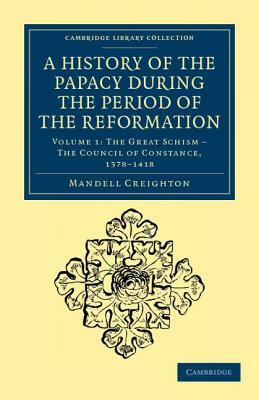 A History of the Papacy During the Period of the Reformation - Volume 1 by Mandell Creighton