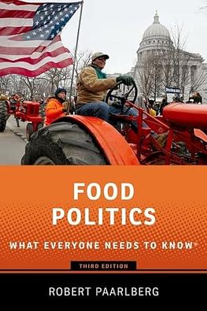 Food Politics: What Everyone Needs to Know® by Robert Paarlberg