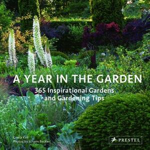 A Year in the Garden: 365 Inspirational Gardens and Gardening Tips by Gisela Keil