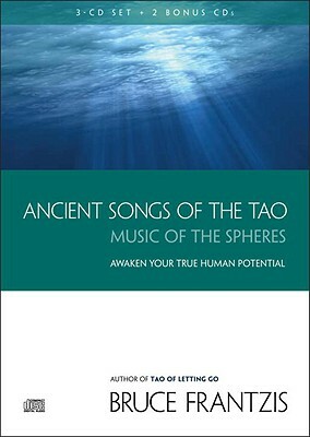 Ancient Songs of the Tao: Music of the Spheres by Bruce Frantzis