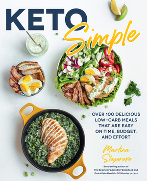 Keto Simple: Over 100 Delicious Low-Carb Meals That Are Easy on Time, Budget, and Effort by Martina Slajerova