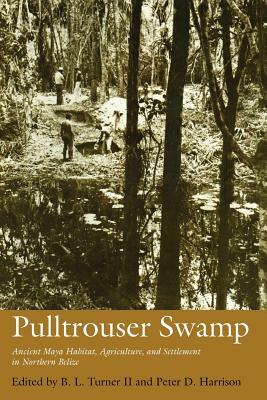 Pulltrouser Swamp: Ancient Maya Habitat, Agriculture, and Settlement in Northern Belize by 