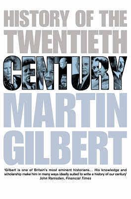 History Of The 20th Century by Martin Gilbert