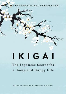 Ikigai: The Japanese Secret to a Long and Happy Life by Francesc Miralles, Héctor García