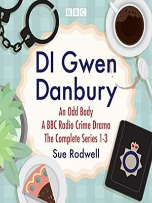 DI Gwen Danbury, An Odd Body, Series 1-3 by Sue Rodwell