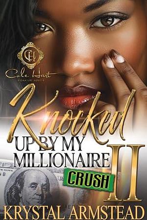 Knocked Up By My Millionaire Crush 2: An African American Romance by Krystal Armstead, Krystal Armstead