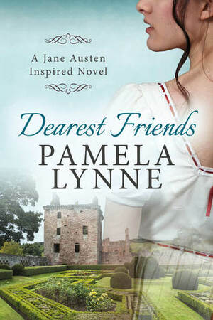 Dearest Friends: A Jane Austen Inspired Novel by Pamela Lynne