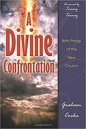 A Divine Confrontation: Birth Pangs of the New Church by Graham Cooke