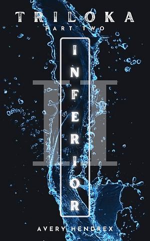 Inferior: Triloka Part II  by Avery Hendrex