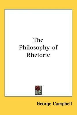 The Philosophy of Rhetoric by George Campbell
