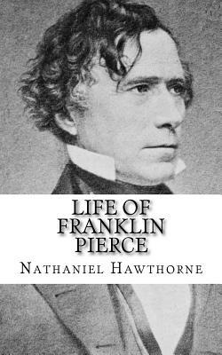 Life of Franklin Pierce by Nathaniel Hawthorne