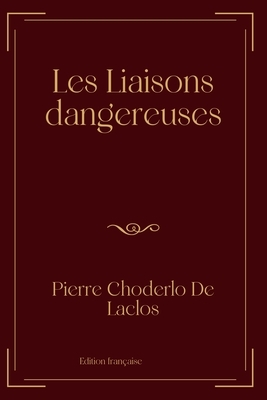 Les Liaisons dangereuses: Exclusive Edition by Pierre Choderlo de Laclos