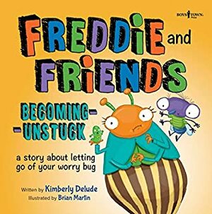 Freddie and Friends: Becoming Unstuck: A Story about Letting Go of Your Worry Bug (Freddie the Fly) by Brian Martin, Kimberly Delude