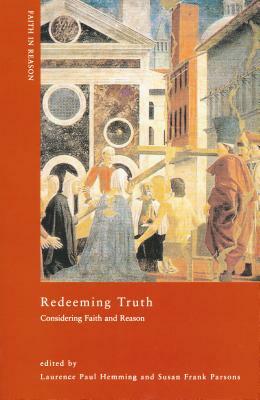 Redeeming Truth: Considering Faith and Reason by 