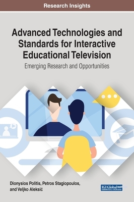 Advanced Technologies and Standards for Interactive Educational Television: Emerging Research and Opportunities by 