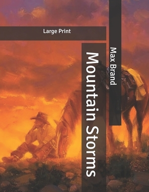 Mountain Storms: Large Print by Max Brand