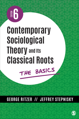 Contemporary Sociological Theory and Its Classical Roots: The Basics by George Ritzer, Jeffrey N. Stepnisky