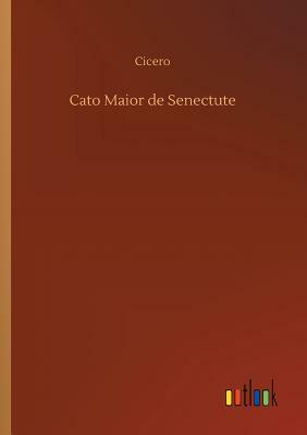 Cato Maior de Senectute by Marcus Tullius Cicero